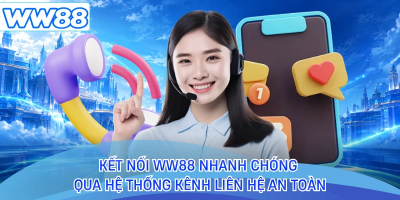 Kết nối WW88 nhanh chóng qua hệ thống kênh liên hệ an toàn 